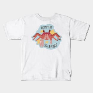 "Don't be so crabby!" Crab Kids T-Shirt